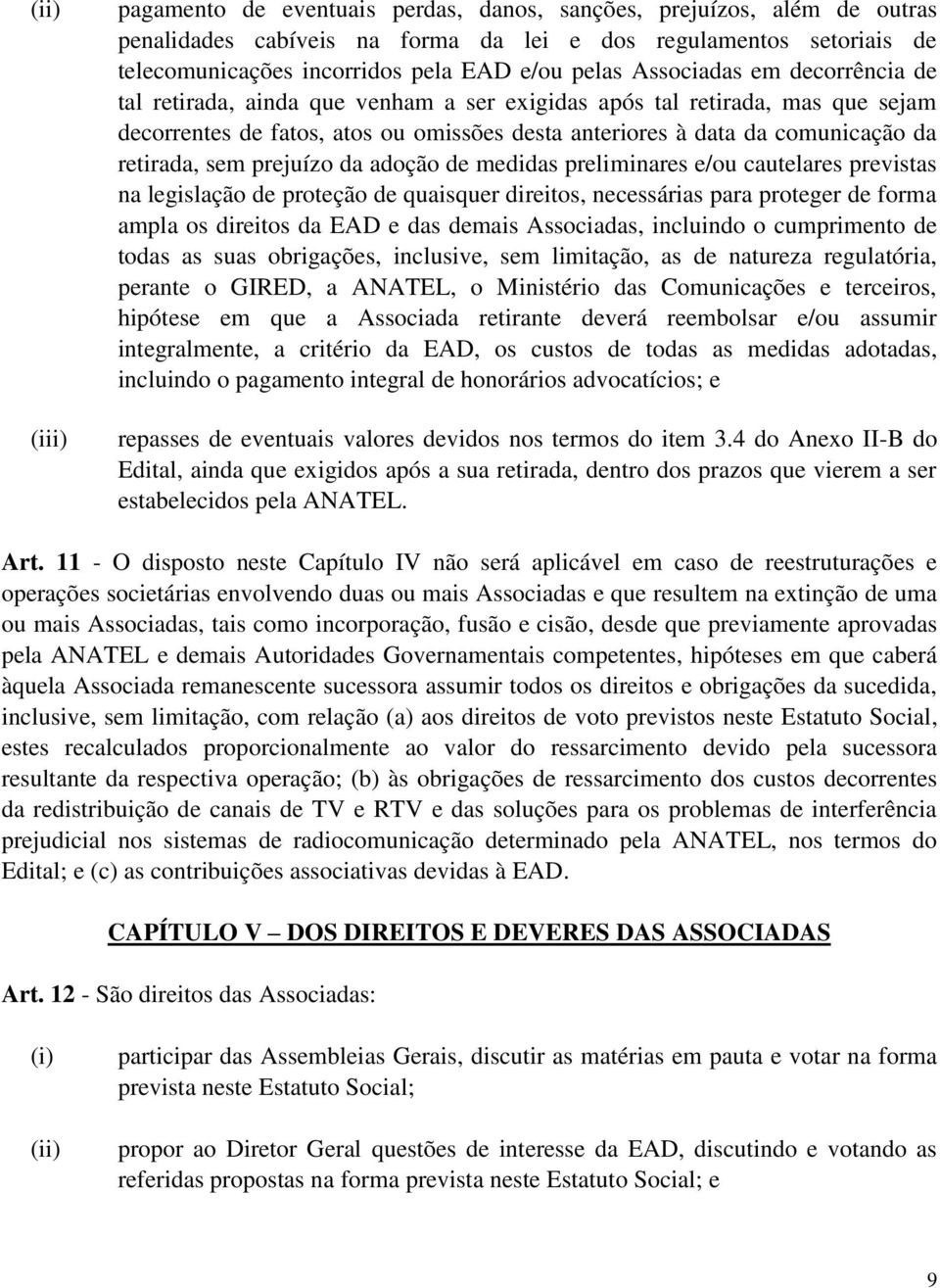 retirada, sem prejuízo da adoção de medidas preliminares e/ou cautelares previstas na legislação de proteção de quaisquer direitos, necessárias para proteger de forma ampla os direitos da EAD e das