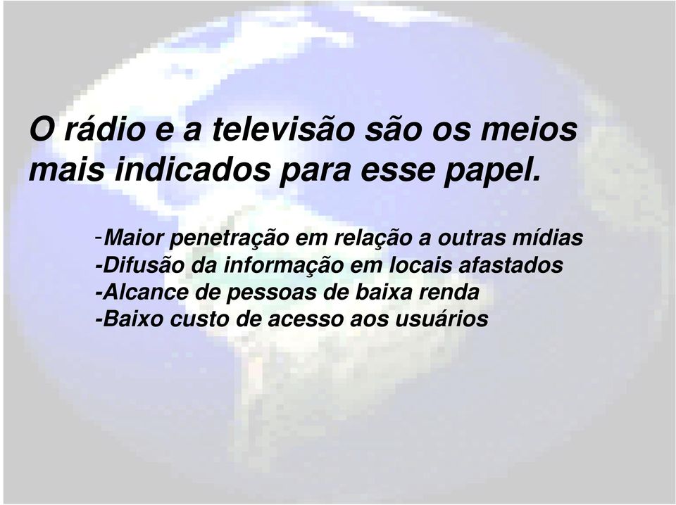 -Maior penetração em relação a outras mídias -Difusão da