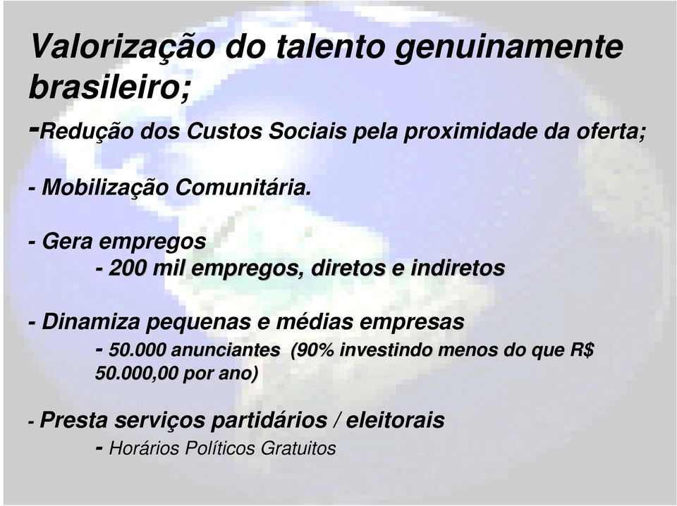 - Gera empregos - 200 mil empregos, diretos e indiretos - Dinamiza pequenas e médias