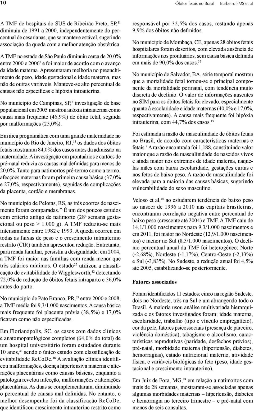 Apresentaram melhoria no preenchimento de peso, idade gestacional e idade materna, mas não de outras variáveis. Manteve-se alto percentual de causas não específicas e hipóxia intrauterina.