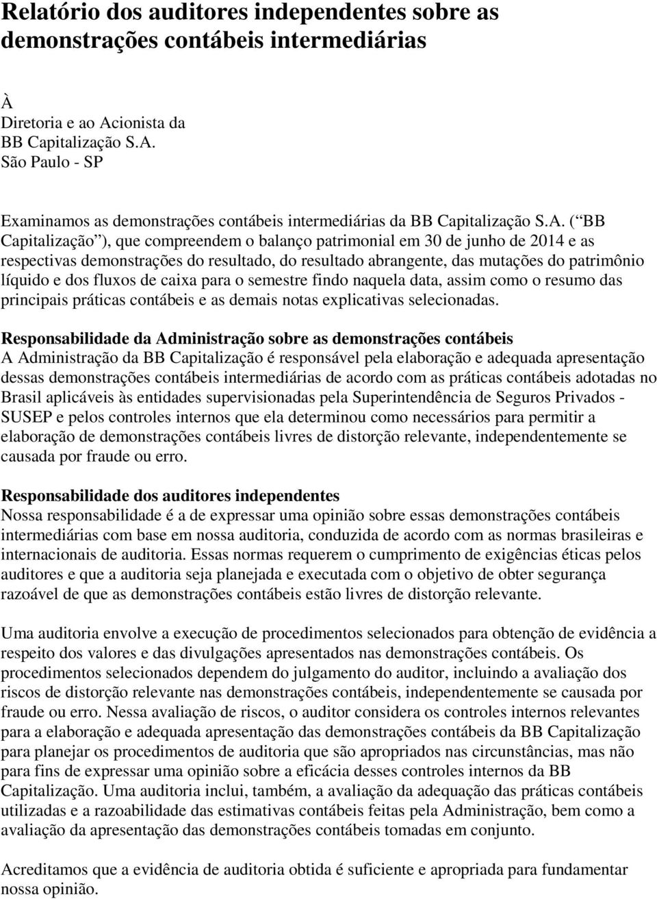 fluxos de caixa para o semestre findo naquela data, assim como o resumo das principais práticas contábeis e as demais notas explicativas selecionadas.