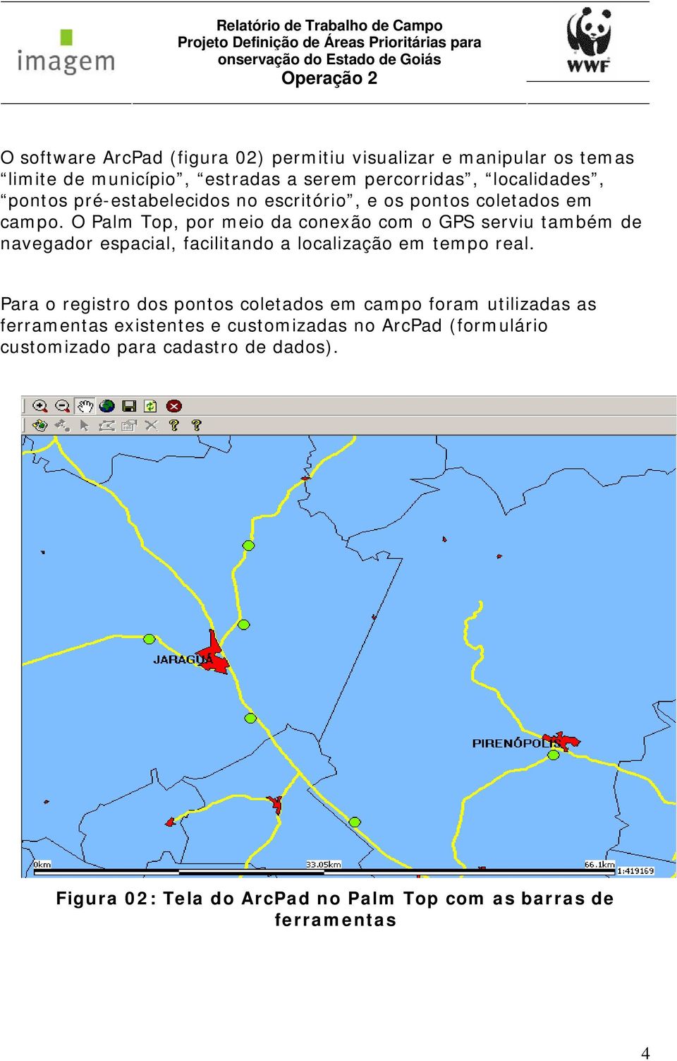 O Palm Top, por meio da conexão com o GPS serviu também de navegador espacial, facilitando a localização em tempo real.