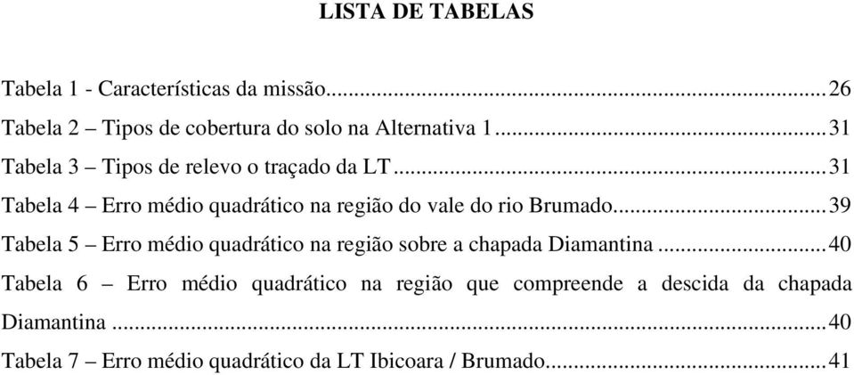 .. 39 Tabela 5 Erro médio quadrático na região sobre a chapada Diamantina.