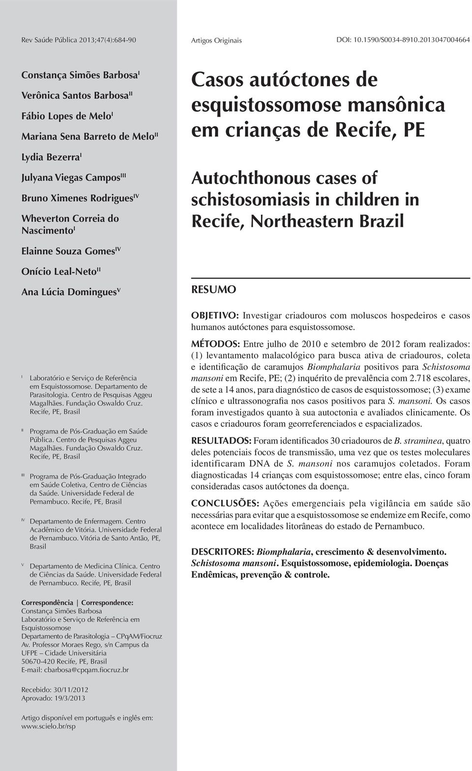 Wheverton Correia do Nascimento I Casos autóctones de esquistossomose mansônica em crianças de Recife, PE Autochthonous cases of schistosomiasis in children in Recife, Northeastern Brazil Elainne