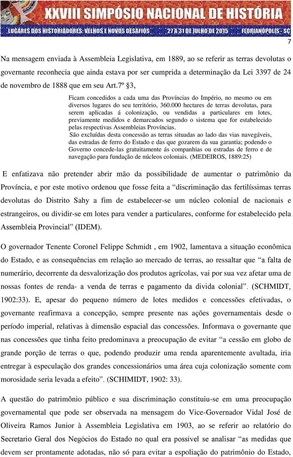 000 hectares de terras devolutas, para serem aplicadas á colonização, ou vendidas a particulares em lotes, previamente medidos e demarcados segundo o sistema que for estabelecido pelas respectivas