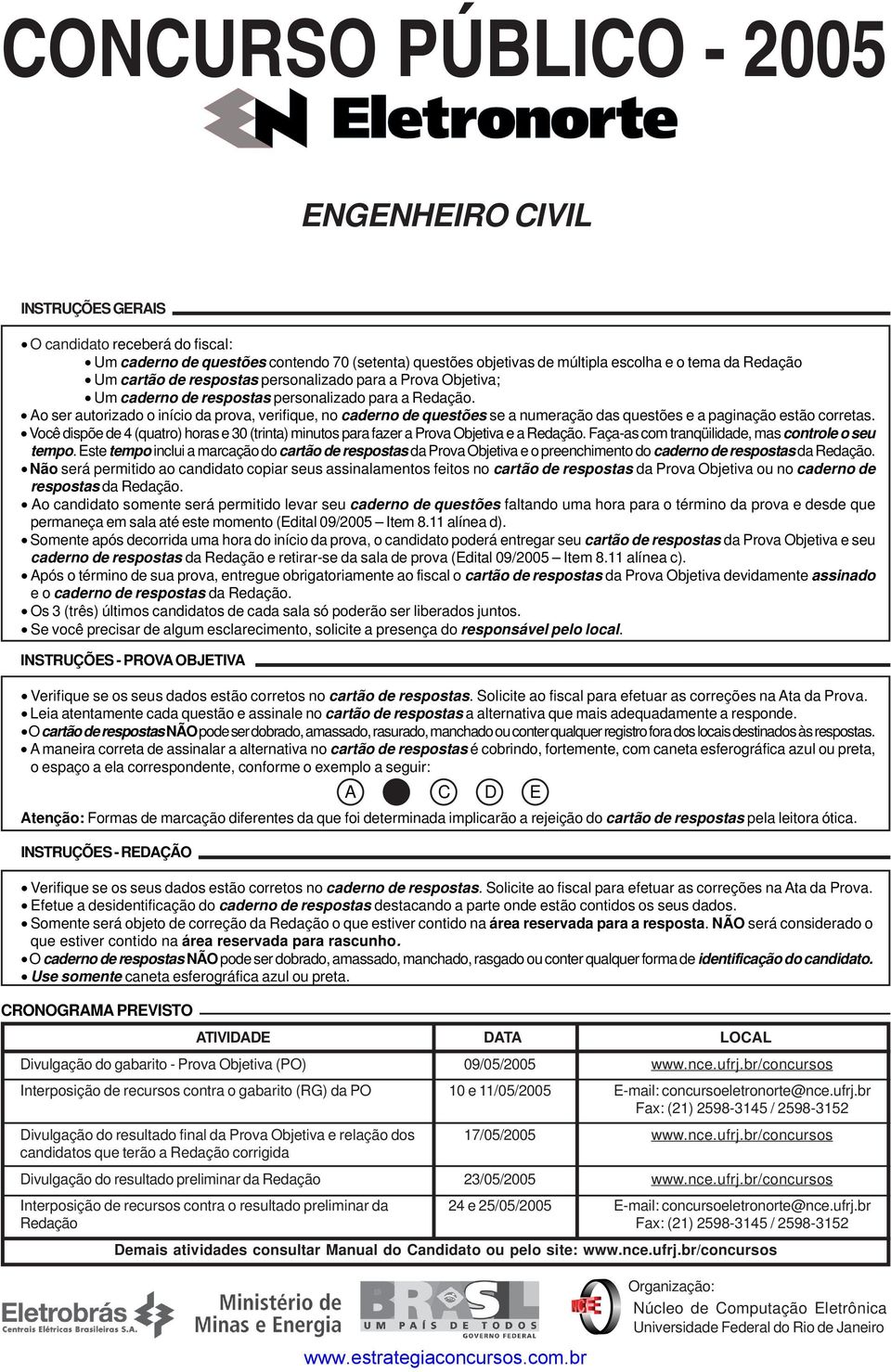 Ao ser autorizado o início da prova, verifique, no caderno de questões se a numeração das questões e a paginação estão corretas.