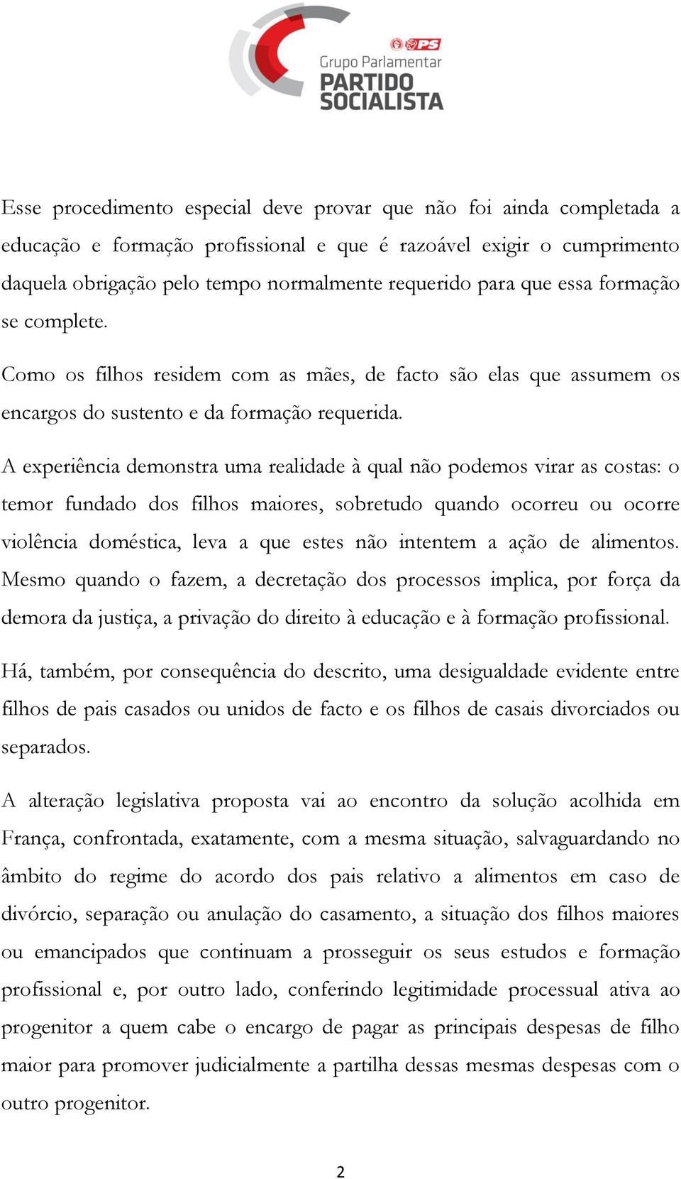 A experiência demonstra uma realidade à qual não podemos virar as costas: o temor fundado dos filhos maiores, sobretudo quando ocorreu ou ocorre violência doméstica, leva a que estes não intentem a