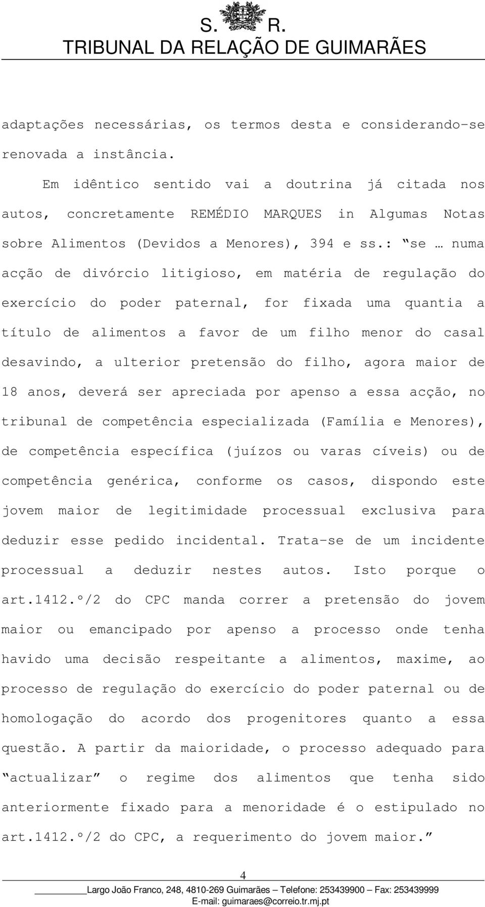 : se numa acção de divórcio litigioso, em matéria de regulação do exercício do poder paternal, for fixada uma quantia a título de alimentos a favor de um filho menor do casal desavindo, a ulterior