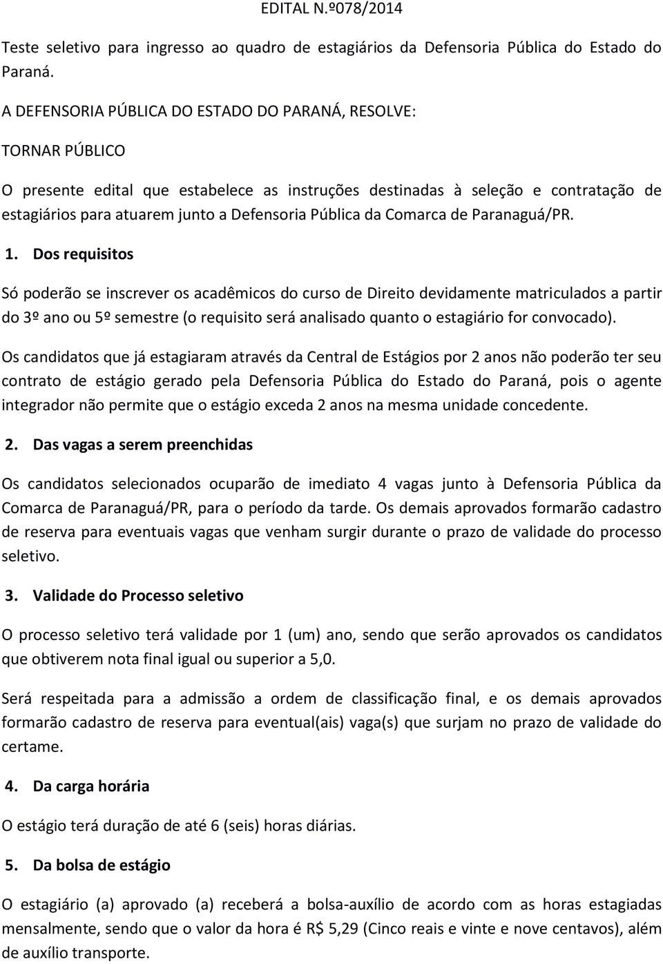 Pública da Comarca de Paranaguá/PR. 1.