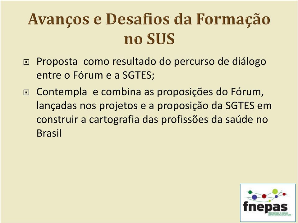 Fórum, lançadas nos projetos e a proposição da SGTES em