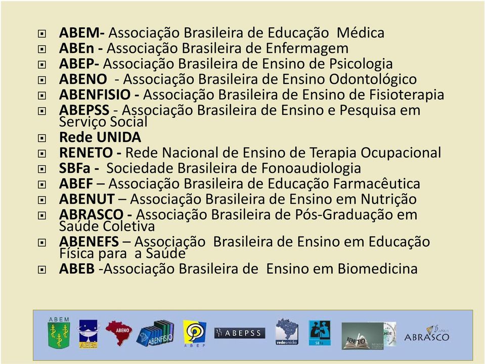 Ensino de Terapia Ocupacional SBFa - Sociedade Brasileira de Fonoaudiologia ABEF Associação Brasileira de Educação Farmacêutica ABENUT Associação Brasileira de Ensino em Nutrição