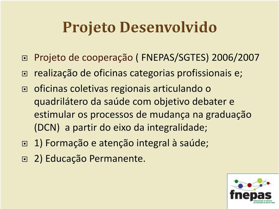 com objetivo debater e estimular os processos de mudança na graduação (DCN) a partir