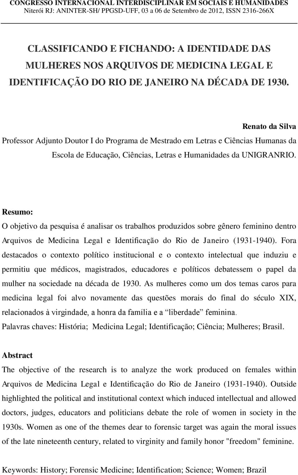 Renato da Silva Professor Adjunto Doutor I do Programa de Mestrado em Letras e Ciências Humanas da Escola de Educação, Ciências, Letras e Humanidades da UNIGRANRIO.