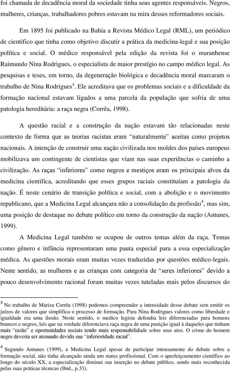 O médico responsável pela edição da revista foi o maranhense Raimundo Nina Rodrigues, o especialista de maior prestígio no campo médico legal.