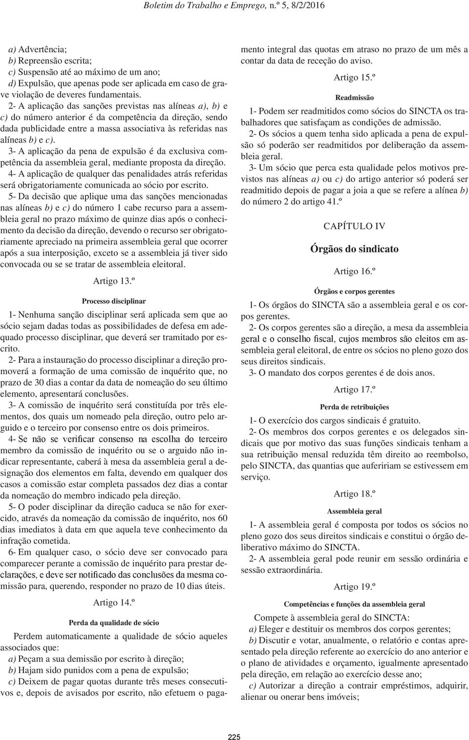 3- A aplicação da pena de expulsão é da exclusiva competência da assembleia geral, mediante proposta da direção.