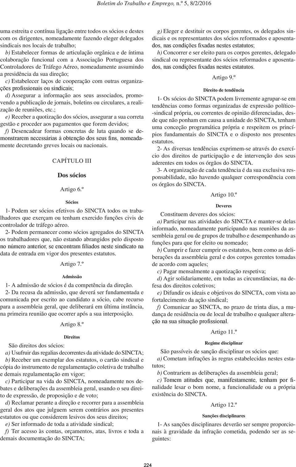 organizações profissionais ou sindicais; d) Assegurar a informação aos seus associados, promovendo a publicação de jornais, boletins ou circulares, a realização de reuniões, etc.