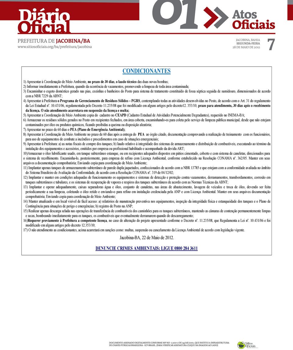 sumidouro, dimensionados de acordo com a NBR 7229 da ABNT; 4) Apresentar à Prefeitura o Programa de Gerenciamento de Resíduos Sólidos PGRS, contemplando todas as atividades desenvolvidas no Posto, de