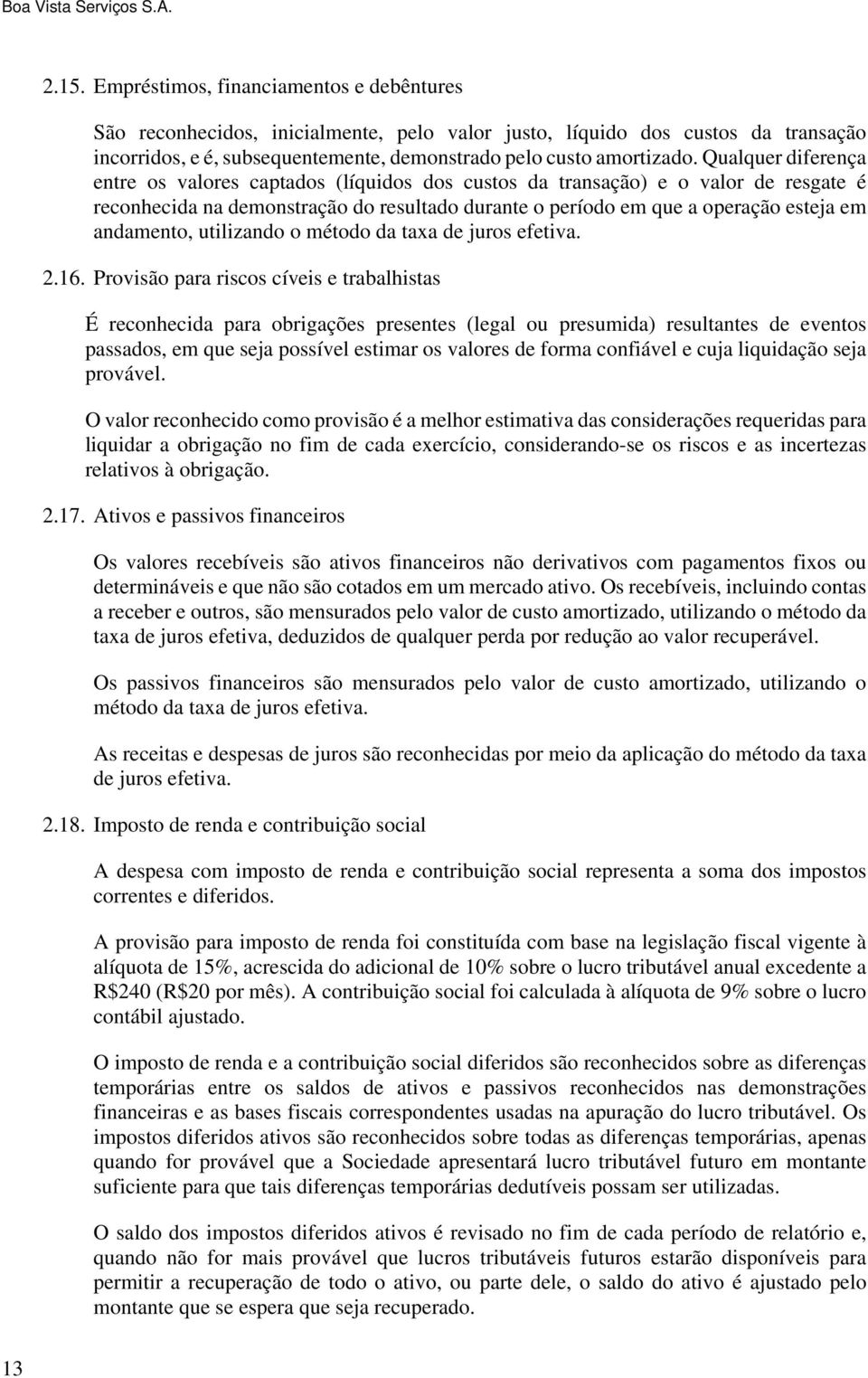 andamento, utilizando o método da taxa de juros efetiva. 2.16.