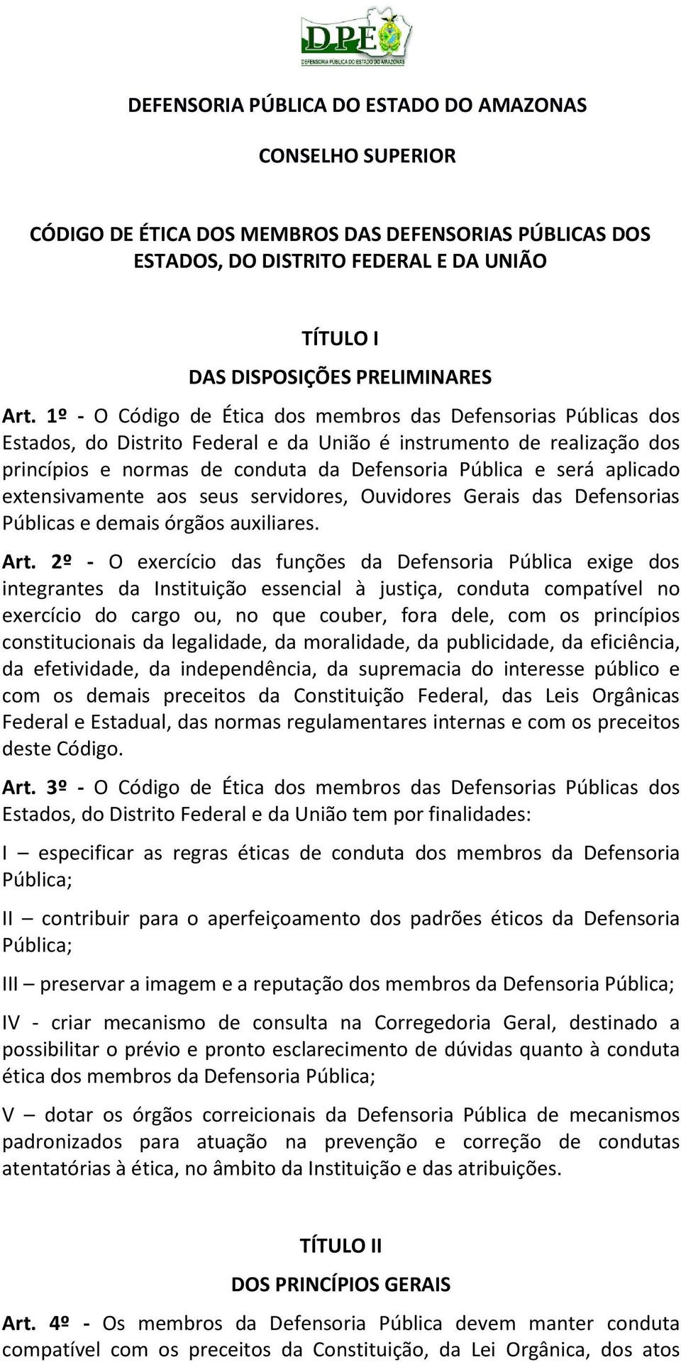 aplicado extensivamente aos seus servidores, Ouvidores Gerais das Defensorias Públicas e demais órgãos auxiliares. Art.