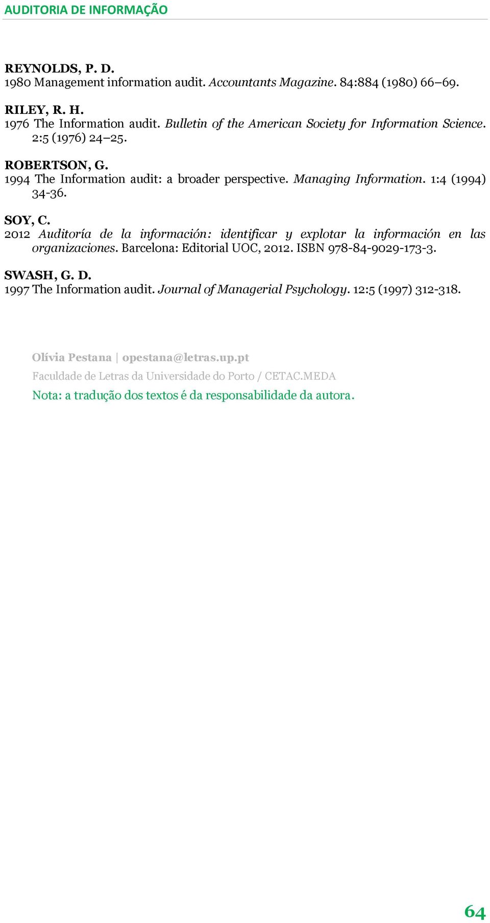 2012 Auditoría de la información: identificar y explotar la información en las organizaciones. Barcelona: Editorial UOC, 2012. ISBN 978-84-9029-173-3. SWASH, G. D.