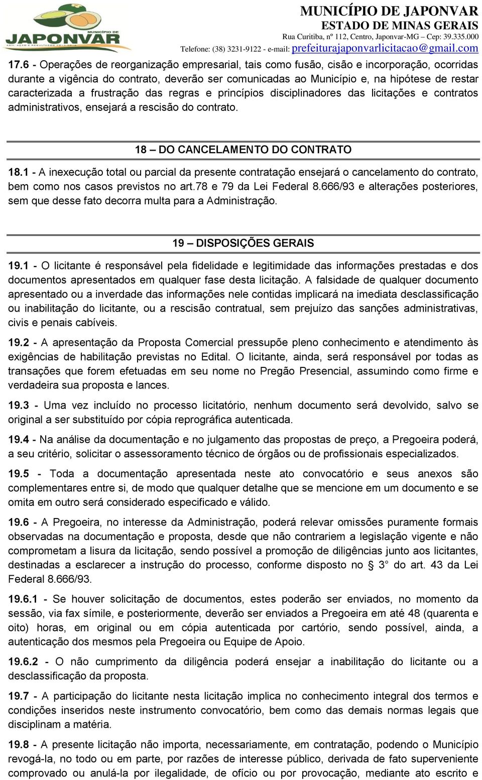 1 - A inexecução total ou parcial da presente contratação ensejará o cancelamento do contrato, bem como nos casos previstos no art.78 e 79 da Lei Federal 8.