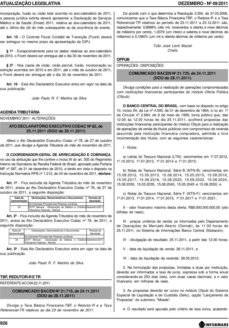 15 - O Controle Fiscal Contábil de Transição (Fcont) deverá ser entregue no mesmo prazo da apresentação da DIPJ.