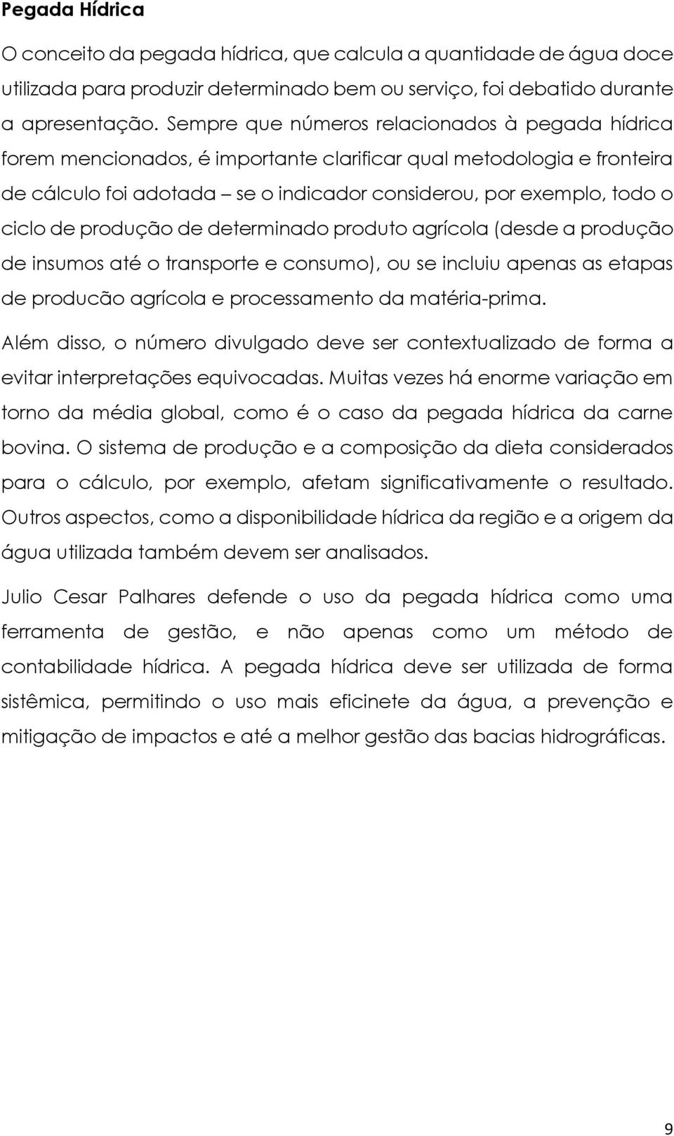 produção de determinado produto agrícola (desde a produção de insumos até o transporte e consumo), ou se incluiu apenas as etapas de producão agrícola e processamento da matéria-prima.