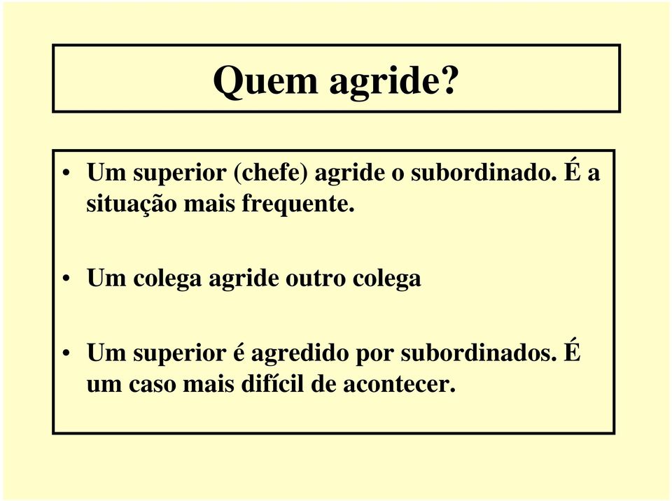 É a situação mais frequente.