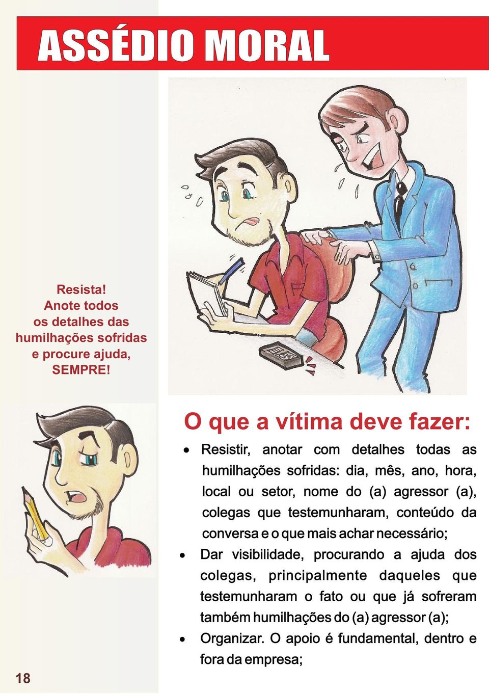 do (a) agressor (a), colegas que testemunharam, conteúdo da conversa e o que mais achar necessário; Dar visibilidade, procurando a