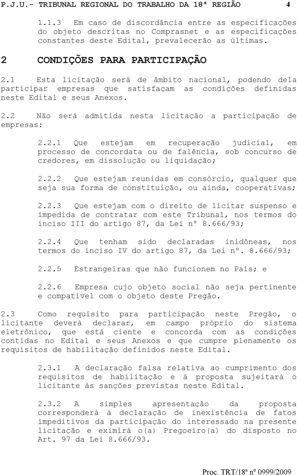 2.1 Que estejam em recuperação judicial, em processo de concordata ou de falência, sob concurso de credores, em dissolução ou liquidação; 2.2.2 Que estejam reunidas em consórcio, qualquer que seja sua forma de constituição, ou ainda, cooperativas; 2.