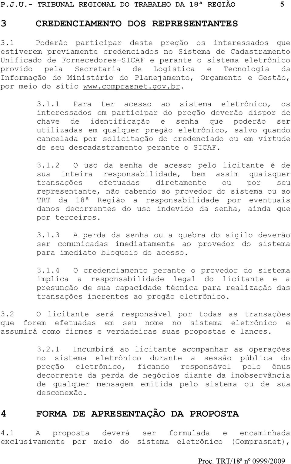 Secretaria de Logística e Tecnologia da Informação do Ministério do Planejamento, Orçamento e Gestão, por meio do sítio www.comprasnet.gov.br. 3.1.