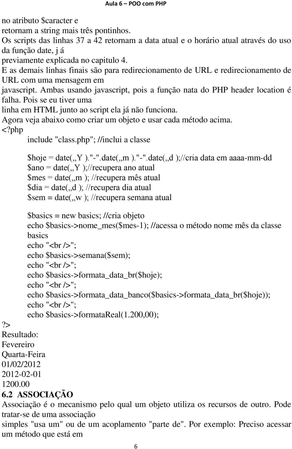 E as demais linhas finais são para redirecionamento de URL e redirecionamento de URL com uma mensagem em javascript. Ambas usando javascript, pois a função nata do PHP header location é falha.