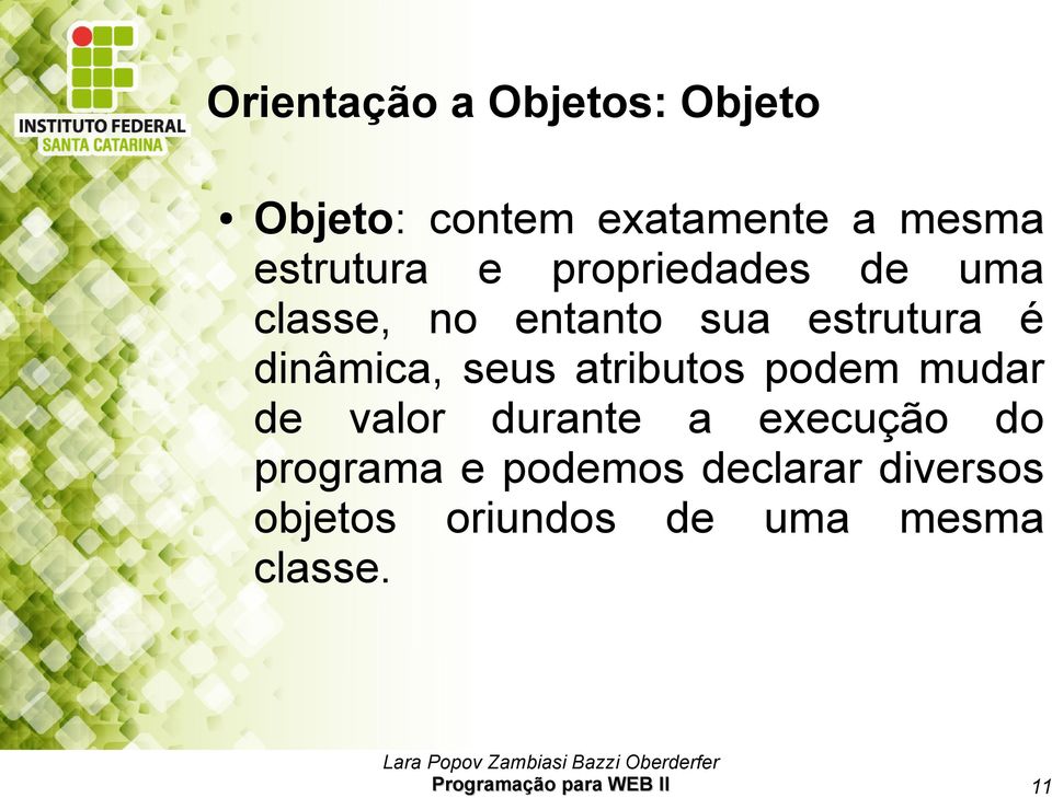 atributos podem mudar de valor durante a execução do programa e podemos