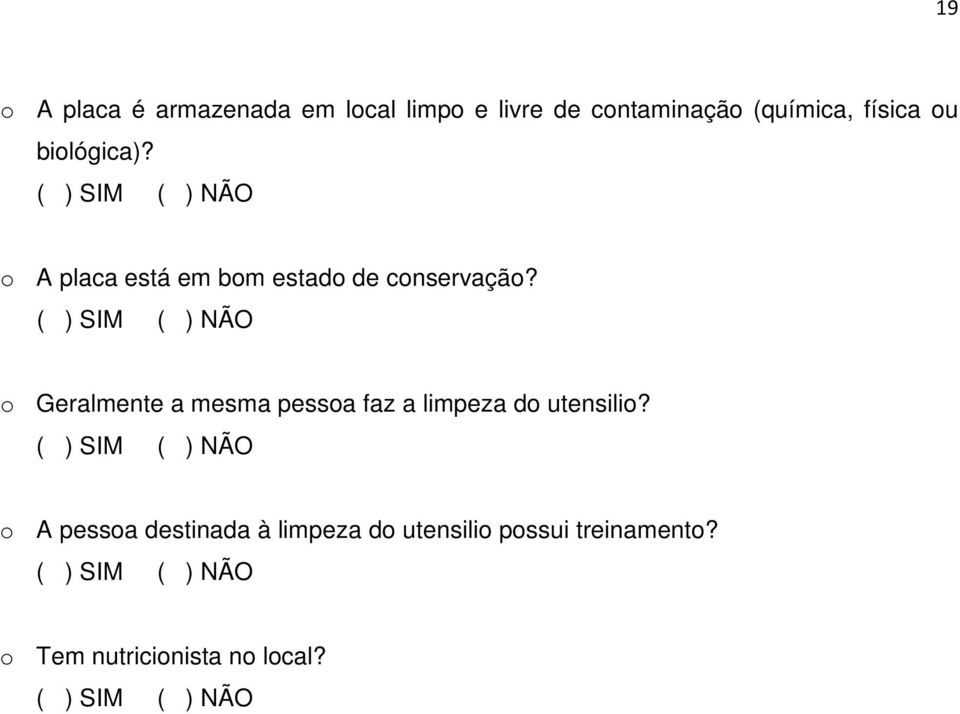 ( ) SIM ( ) NÃO o Geralmente a mesma pessoa faz a limpeza do utensilio?