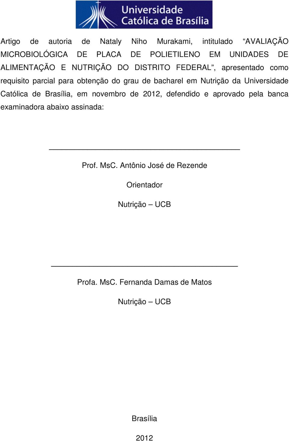 Nutrição da Universidade Católica de Brasília, em novembro de 2012, defendido e aprovado pela banca examinadora abaixo