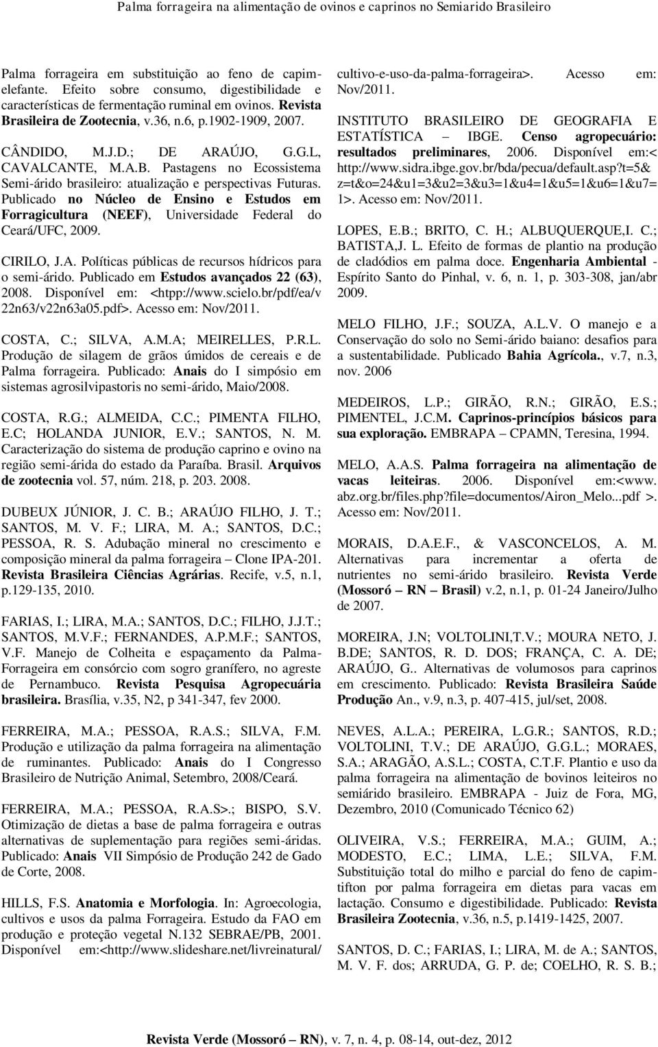 A.B. Pastagens no Ecossistema Semi-árido brasileiro: atualização e perspectivas Futuras. Publicado no Núcleo de Ensino e Estudos em Forragicultura (NEEF), Universidade Federal do Ceará/UFC, 2009.