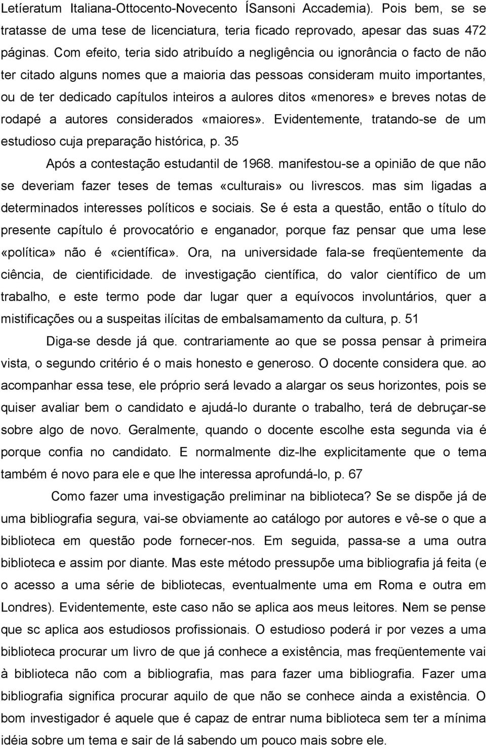 aulores ditos «menores» e breves notas de rodapé a autores considerados «maiores». Evidentemente, tratando-se de um estudioso cuja preparação histórica, p. 35 Após a contestação estudantil de 1968.