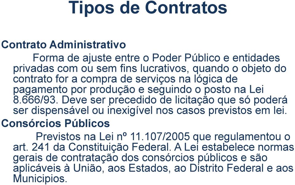 Deve ser precedido de licitação que só poderá ser dispensável ou inexigível nos casos previstos em lei. Consórcios Públicos Previstos na Lei nº 11.