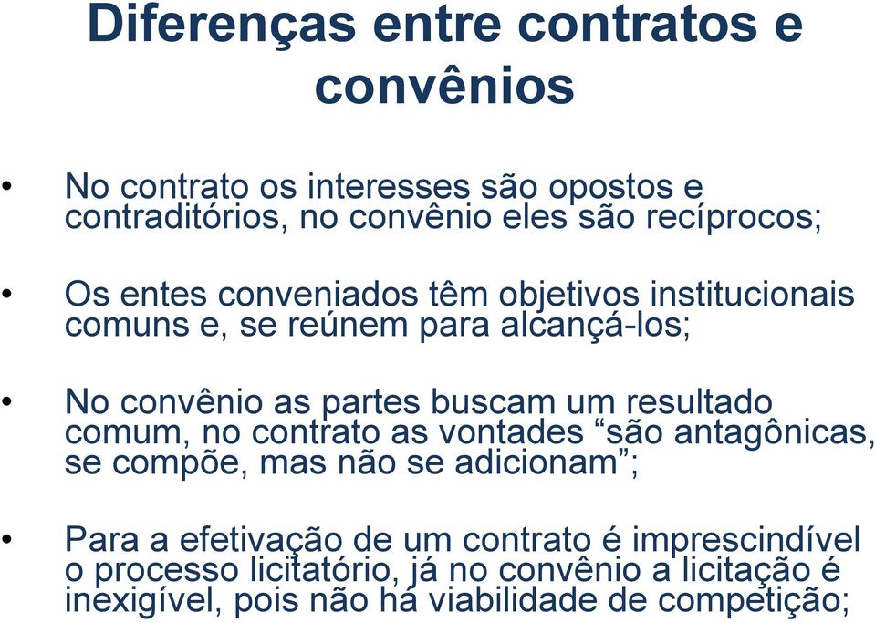 buscam um resultado comum, no contrato as vontades são antagônicas, se compõe, mas não se adicionam ; Para a efetivação de