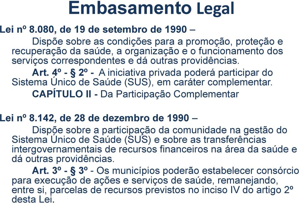 4º - 2º - A iniciativa privada poderá participar do Sistema Único de Saúde (SUS), em caráter complementar. CAPÍTULO II - Da Participação Complementar Lei nº 8.