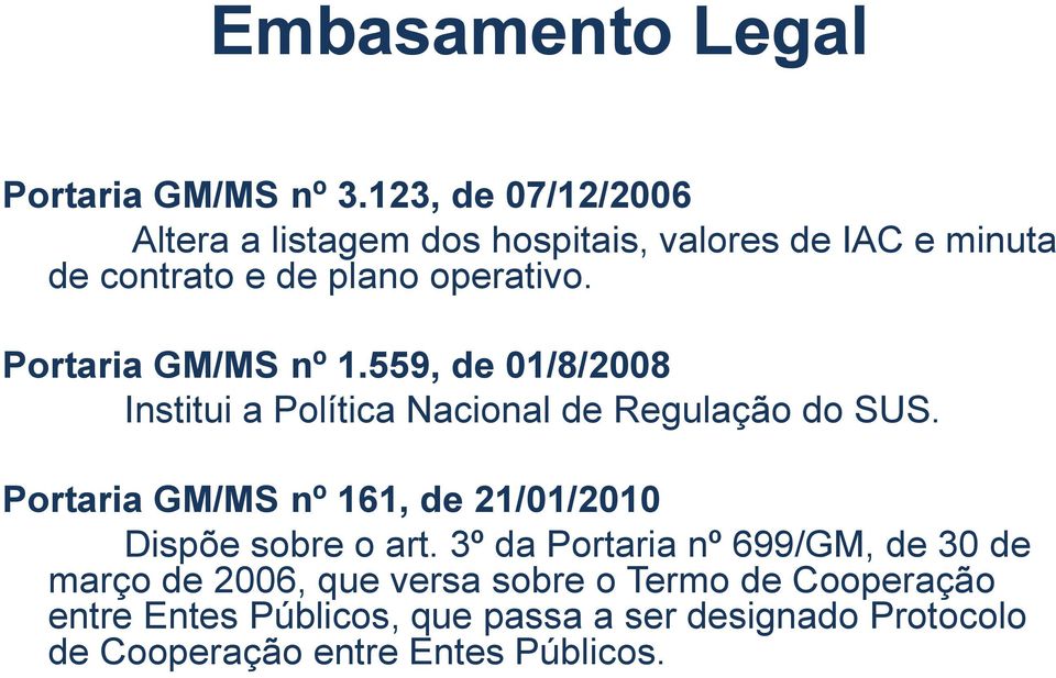 Portaria GM/MS nº 1.559, de 01/8/2008 Institui a Política Nacional de Regulação do SUS.