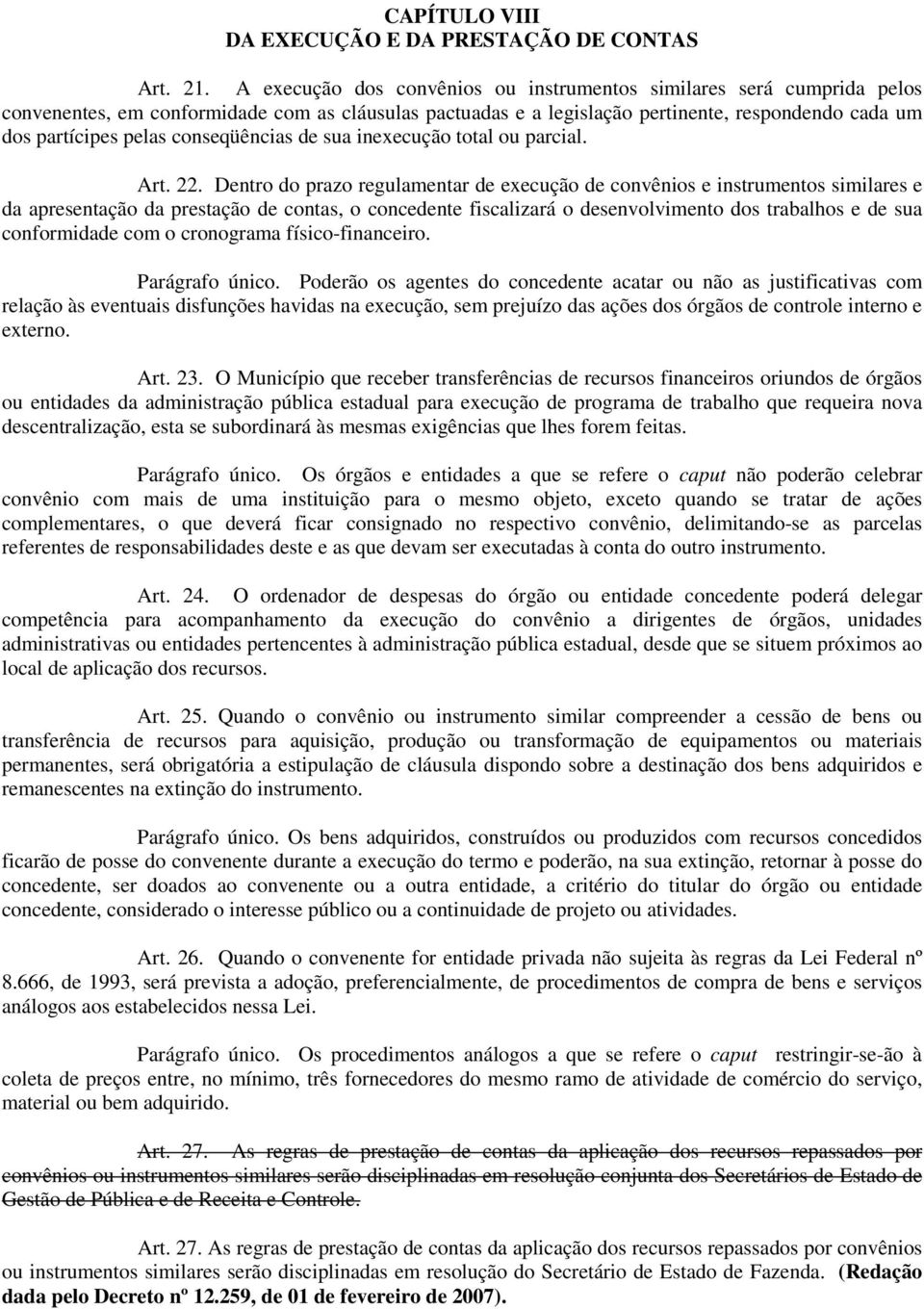 conseqüências de sua inexecução total ou parcial. Art. 22.