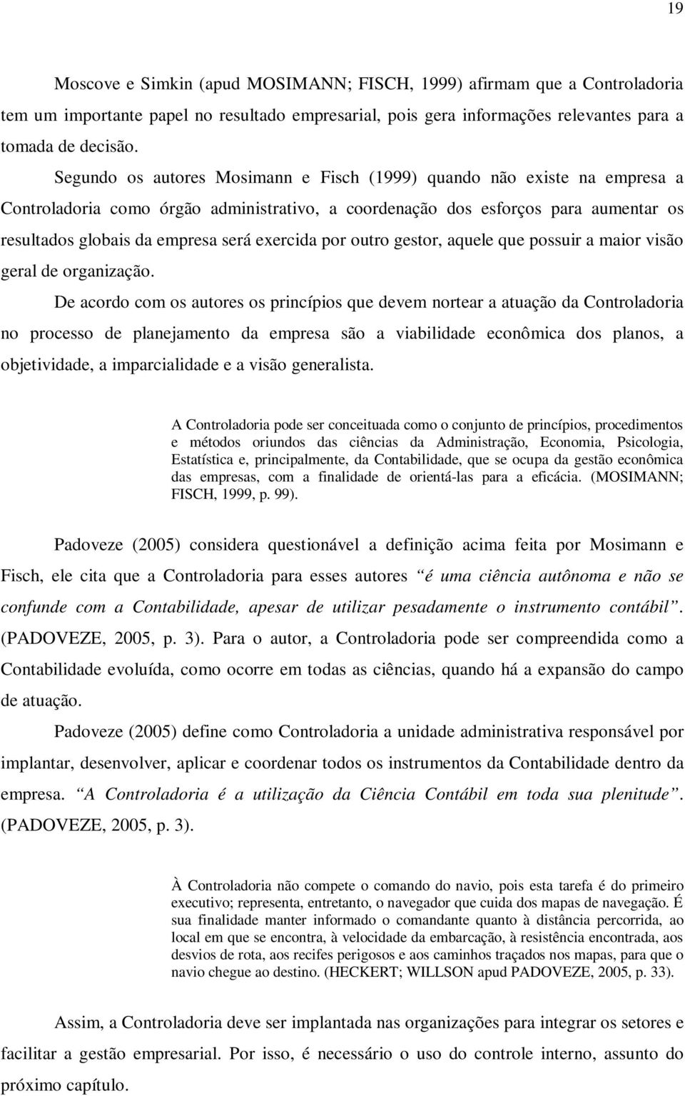 exercida por outro gestor, aquele que possuir a maior visão geral de organização.