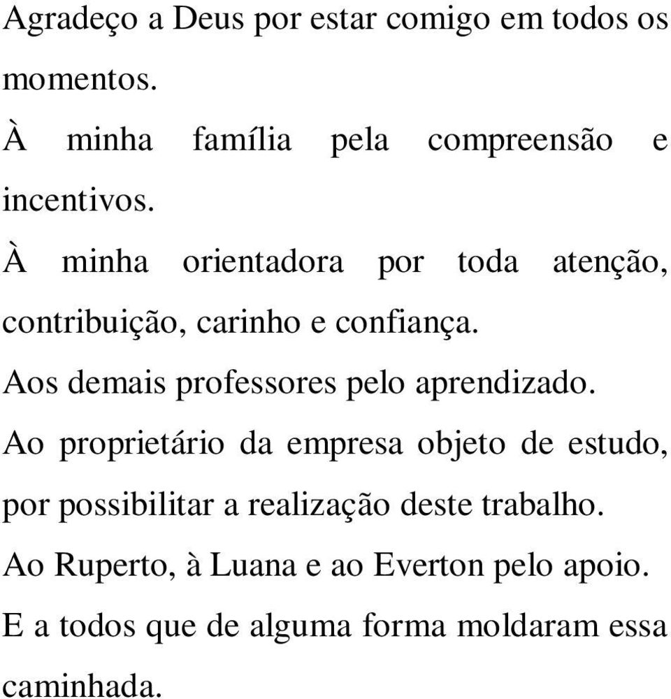 À minha orientadora por toda atenção, contribuição, carinho e confiança.