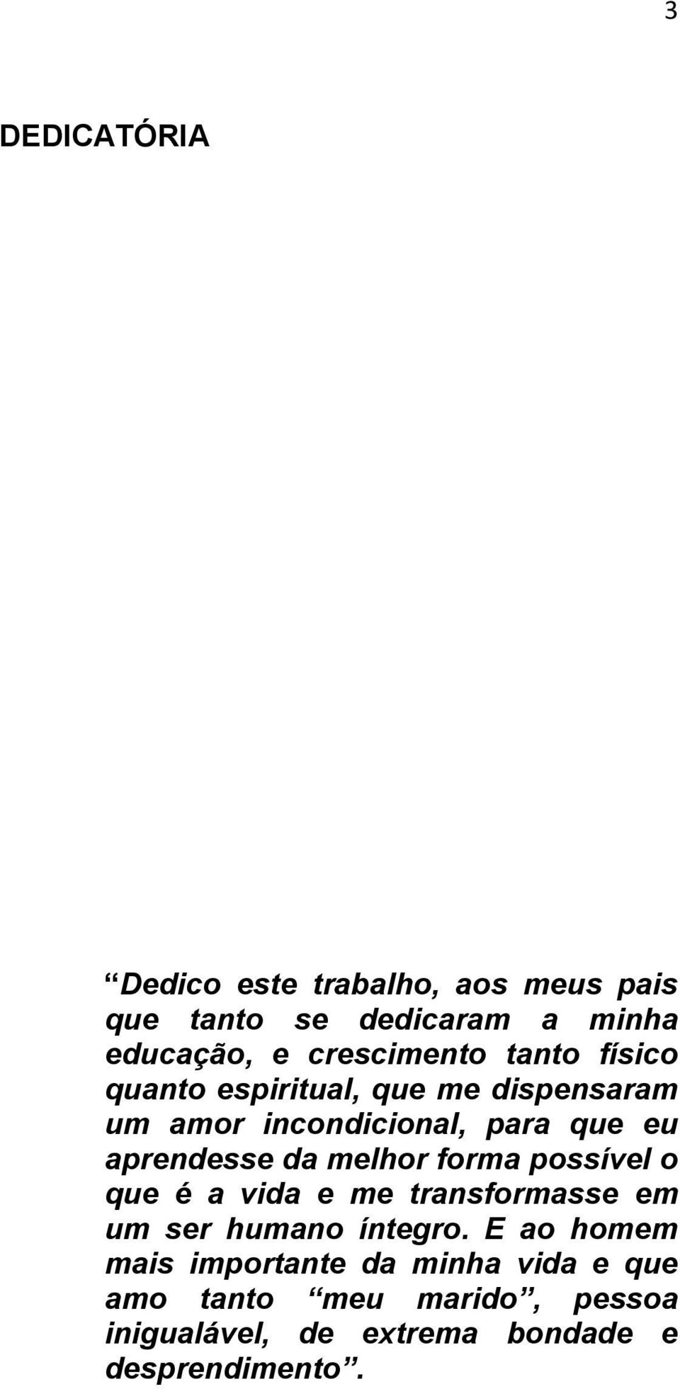 aprendesse da melhor forma possível o que é a vida e me transformasse em um ser humano íntegro.