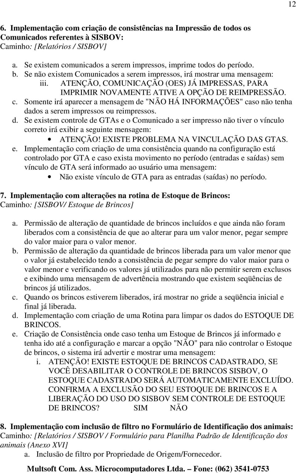 ATENÇÃO, COMUNICAÇÃO (OES) JÁ IMPRESSAS, PARA IMPRIMIR NOVAMENTE ATIVE A OPÇÃO DE REIMPRESSÃO. c.