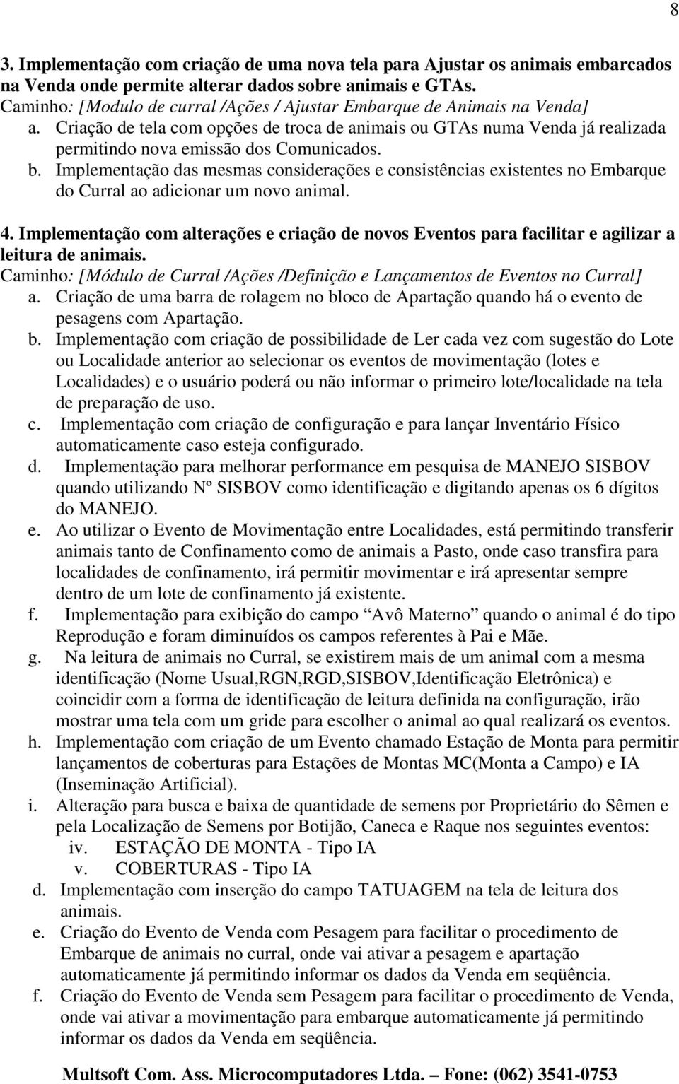 Implementação das mesmas considerações e consistências existentes no Embarque do Curral ao adicionar um novo animal. 4.