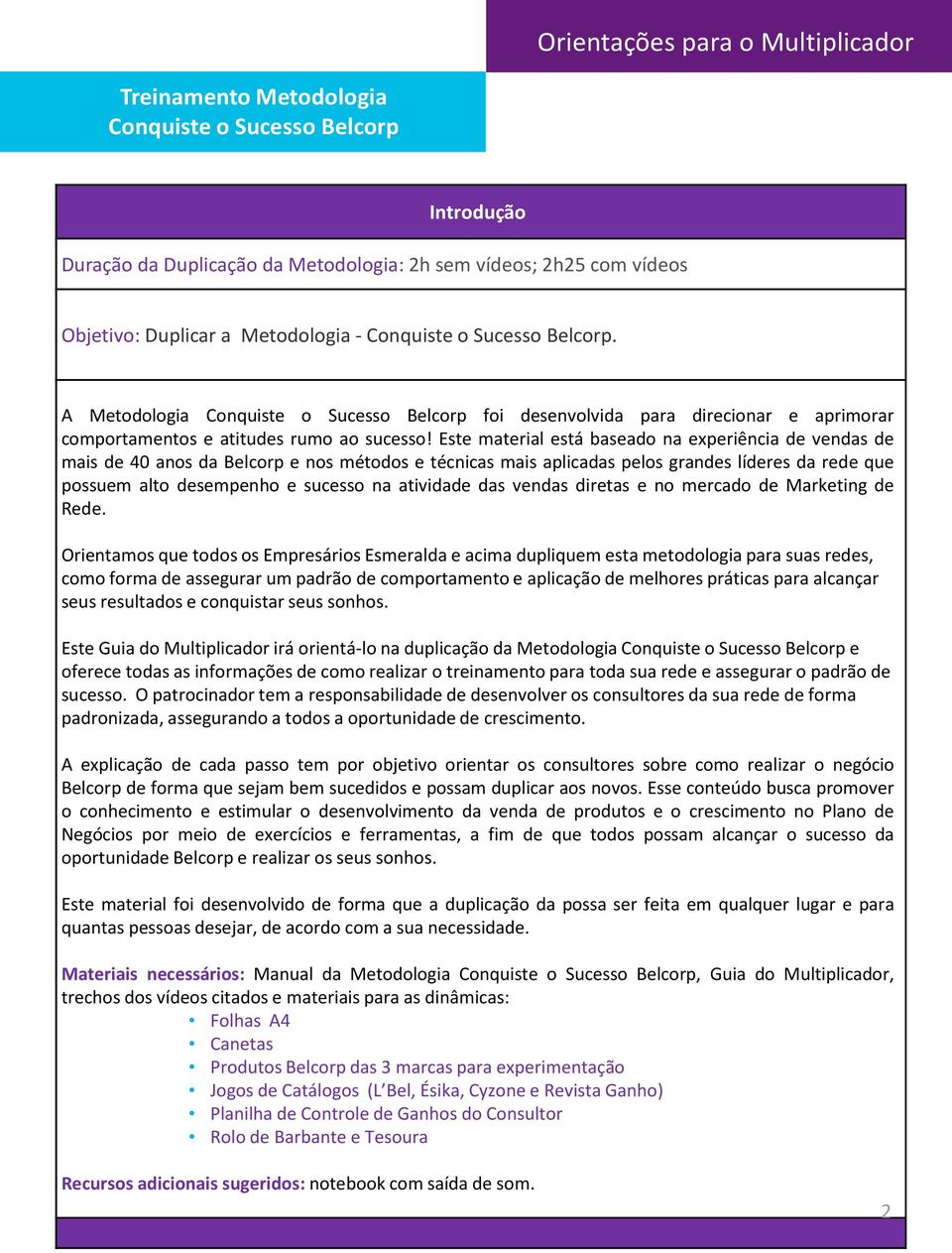 Este material está baseado na experiência de vendas de mais de 40 anos da Belcorp e nos métodos e técnicas mais aplicadas pelos grandes líderes da rede que possuem alto desempenho e sucesso na