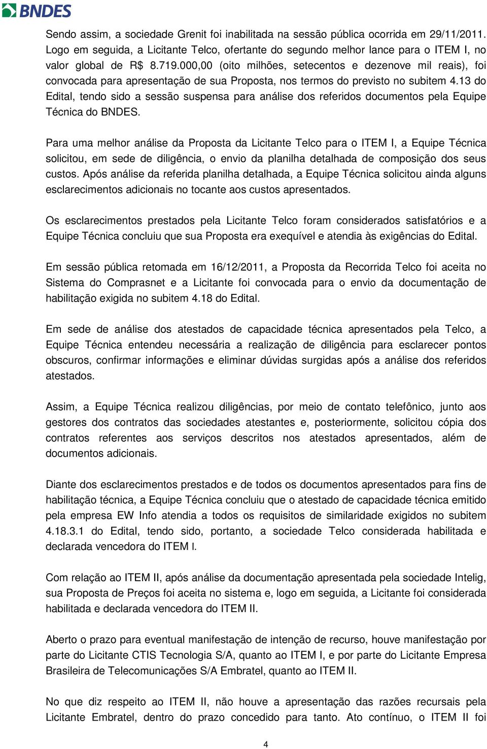 13 do Edital, tendo sido a sessão suspensa para análise dos referidos documentos pela Equipe Técnica do BNDES.