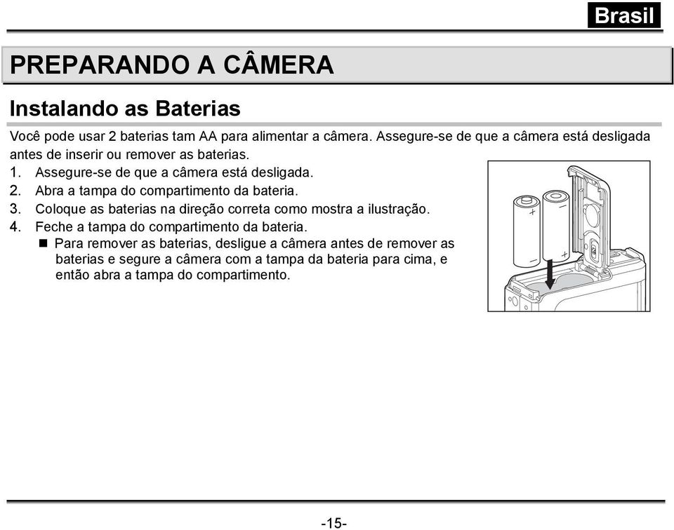 Abra a tampa do compartimento da bateria. 3. Coloque as baterias na direção correta como mostra a ilustração. 4.
